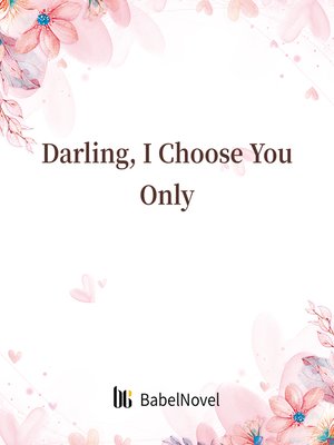 cover image of Darling, I Choose You Only